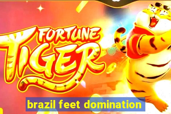 brazil feet domination